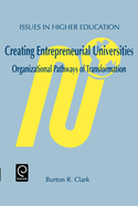 Creating Entrepreneurial Universities: Organizational Pathways of Transformation