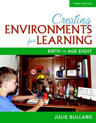 Creating Environments for Learning: Birth to Age Eight, Loose-Leaf Version - Bullard, Julie