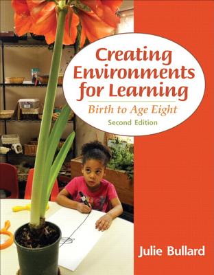 Creating Environments for Learning with Video-Enhanced Pearson eText Access Card Package: Birth to Age Eight - Bullard, Julie