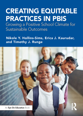 Creating Equitable Practices in PBIS: Growing a Positive School Climate for Sustainable Outcomes - Hollins-Sims, Nikole Y, and Kaurudar, Erica J, and Runge, Timothy J