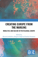 Creating Europe from the Margins: Mobilities and Racism in Postcolonial Europe