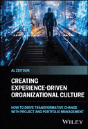 Creating Experience-Driven Organizational Culture: How to Drive Transformative Change with Project and Portfolio Management