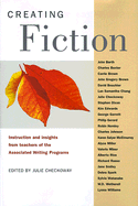 Creating Fiction: Instructions and Insights from Teachers of the Associated Writing Programs - Checkoway, Julie (Editor)