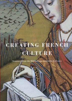 Creating French Culture: Treasures from the Bibliotheque Nationale de France - Tesniere, Marie-Helene (Editor), and Gifford, Prosser, Professor (Editor), and Ladurie, Emmanuel Le Roy (Introduction by)