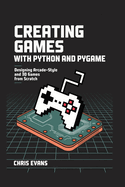 Creating Games with Python and Pygame: Designing Arcade-Style and 3D Games from Scratch