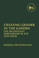 Creating Gender in the Garden: The Inconstant Partnership of Eve and Adam