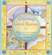 Creating Good Karma: Release Your Karmic Burdens and Change Your Life!