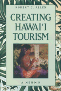 Creating Hawaii Tourism: A Memoir