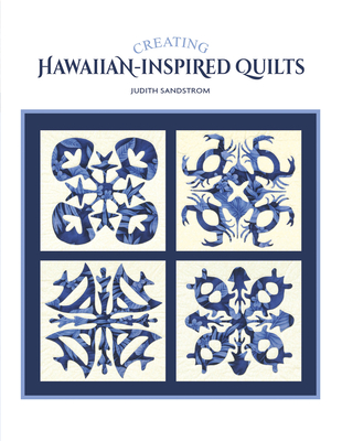 Creating Hawaiian-Inspired Quilts - Sandstrom, Judith