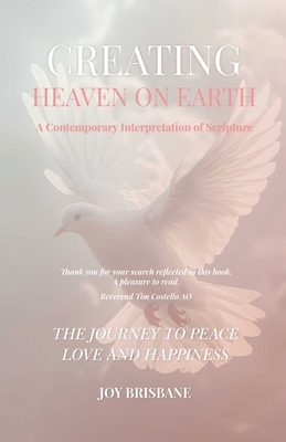 Creating Heaven On Earth: A Contemporary Interpretation of Scripture - Brisbane, Joy