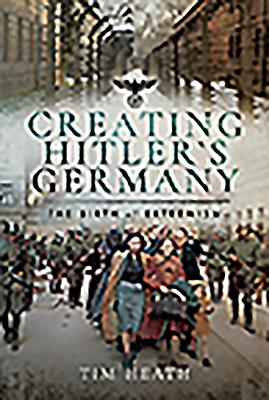 Creating Hitler's Germany: The Birth of Extremism - Heath, Tim