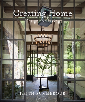 Creating Home: Design for Living - Summerour, Keith, and Ingalls, Andrew (Photographer), and Ingalls, Gemma (Photographer)