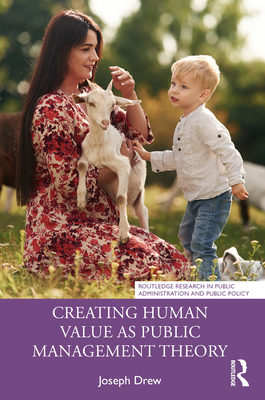Creating Human Value as Public Management Theory - Drew, Joseph
