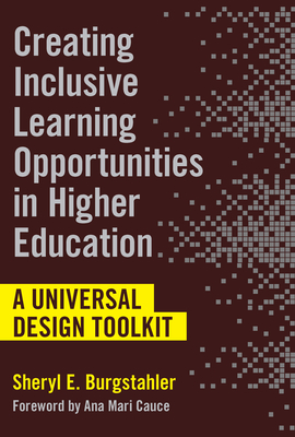 Creating Inclusive Learning Opportunities in Higher Education: A Universal Design Toolkit - Burgstahler, Sheryl E, and Cauce, Ana Mari (Foreword by)