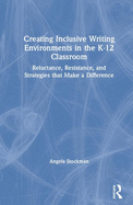 Creating Inclusive Writing Environments in the K-12 Classroom: Reluctance, Resistance, and Strategies that Make a Difference
