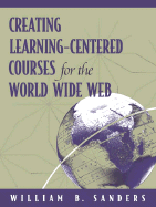 Creating Learning-Centered Courses for the World Wide Web - Sanders, William B