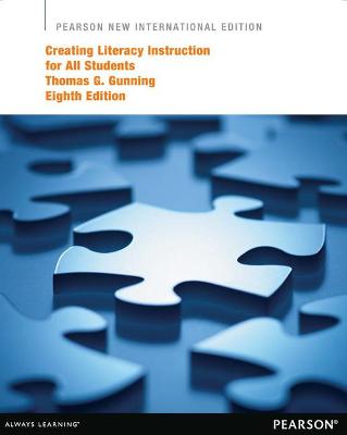 Creating Literacy Instruction for All Students: Pearson New International Edition - Gunning, Thomas