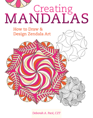 Creating Mandalas: How to Draw and Design Zendala Art - Pac, Deborah