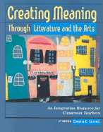 Creating Meaning Through Literature and the Arts: An Integration Resource for Classroom Teachers