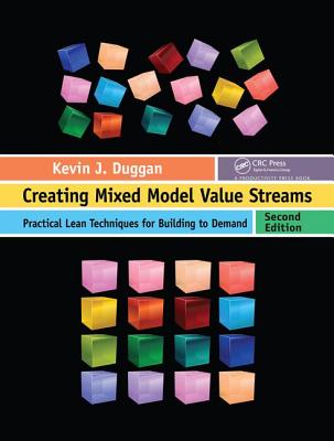 Creating Mixed Model Value Streams: Practical Lean Techniques for Building to Demand, Second Edition - Duggan, Kevin J.