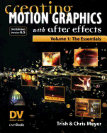 Creating Motion Graphics with After Effects, Vol. 1 (3rd Ed., Version 6.5): Volume 1: The Essentials - Meyer, Trish, and Meyer, Chris