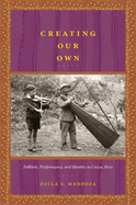 Creating Our Own: Folklore, Performance, and Identity in Cuzco, Peru