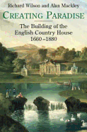 Creating Paradise: The Building of the English Country House, 1660-1880