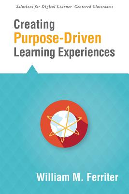 Creating Purpose-Driven Learning Experiences - Ferriter, William M