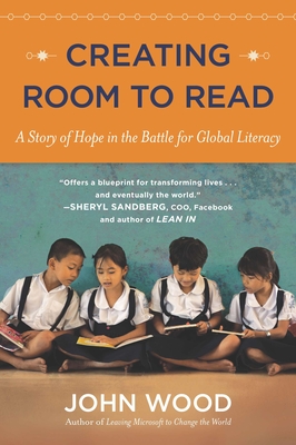 Creating Room to Read: A Story of Hope in the Battle for Global Literacy - Wood, John