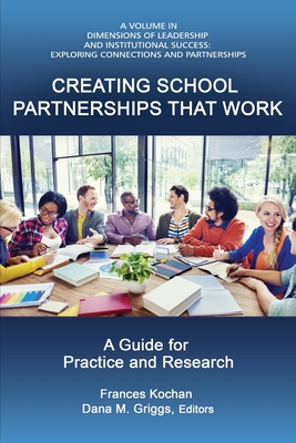 Creating School Partnerships that Work: A Guide for Practice and Research - Kochan, Frances (Editor), and Griggs, Dana M (Editor)