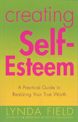 Creating Self-Esteem - Field, Lynda