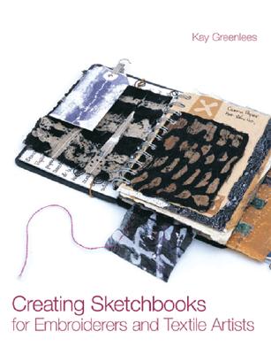 Creating Sketchbooks for Embroiderers and Textile Artists - Greenlees, Kay