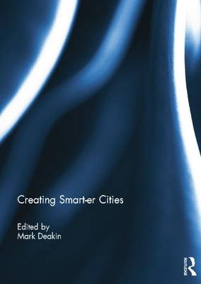 Creating Smart-Er Cities - Deakin, Mark (Editor)