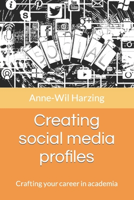 Creating social media profiles: Crafting your career in academia - Harzing, Anne-Wil