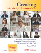 Creating Strategic Innovation 5th Edition - ESOP: Achieving Profitable Growth & Innovation Through Competency Development & Action Plans - The Workbook For Teamwork