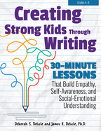 Creating Strong Kids Through Writing: 30-Minute Lessons That Build Empathy, Self-Awareness, and Social-Emotional Understanding in Grades 4-8