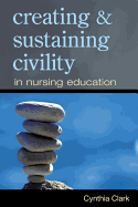 Creating & Sustaining Civility in Nursing Education - Clark, Cynthia M