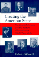 Creating the American State: The Moral Reformers and the Modern Administrative World They Made