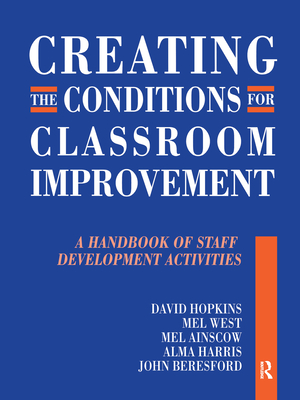 Creating the Conditions for Classroom Improvement: A Handbook of Staff Development Activities - Hopkins, David, and Fielding, Michael, and Beresford, John