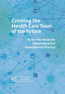 Creating the Health Care Team of the Future: The Toronto Model for Interprofessional Education and Practice