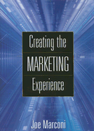 Creating the Marketing Experience: New Strategies for Building Relationships with Your Target Market