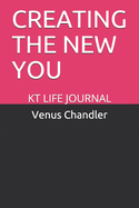 Creating the New You: Kt Life Journal