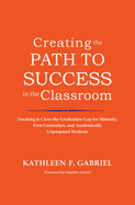 Creating the Path to Success in the Classroom: Teaching to Close the Graduation Gap for Minority, First-generation, and Academically Unprepared Students
