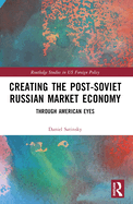 Creating the Post-Soviet Russian Market Economy: Through American Eyes