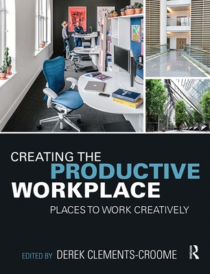 Creating the Productive Workplace: Places to Work Creatively - Clements-Croome, Derek (Editor)