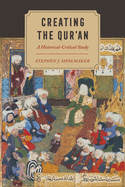 Creating the Qur'an: A Historical-Critical Study
