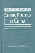 Creating the Zhuang: Ethnic Politics in China