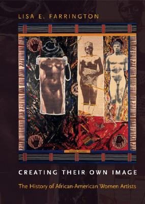 Creating Their Own Image: The History of African-American Women Artists - Farrington, Lisa E