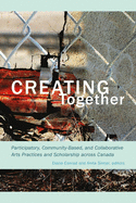 Creating Together: Participatory, Community-Based, and Collaborative Arts Practices and Scholarship Across Canada