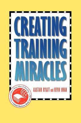 Creating Training Miracles - Rylatt, Alastair, and Lohan, Kevin